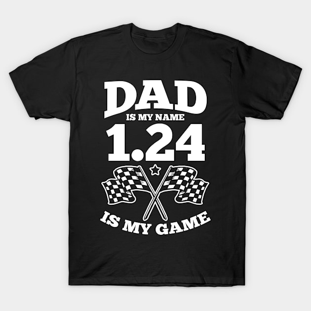 Father's Day Slot Car Racer Dad Is My Name 1:24 Is My Game T-Shirt by swissles